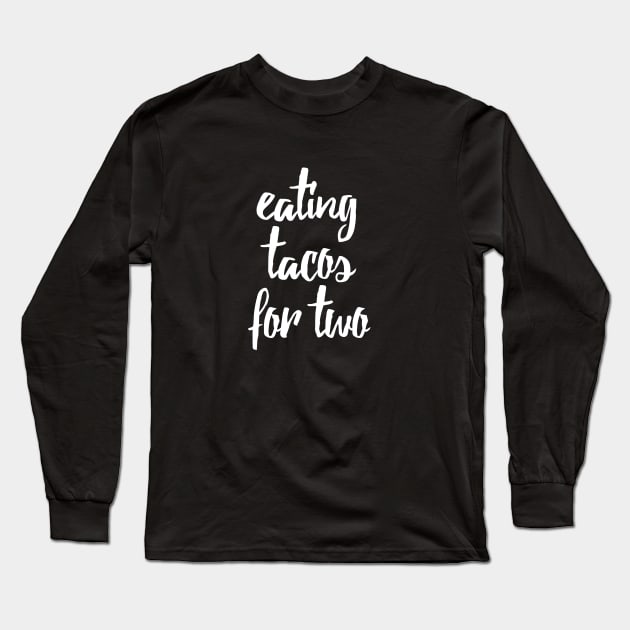Eating Tacos for Two Maternity Design Long Sleeve T-Shirt by teesbyfifi